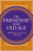 On Friendship and Old Age