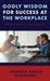 Godly Wisdom for Success at the Workplace