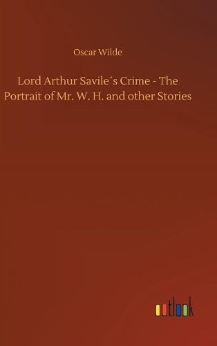 Lord Arthur Savile´s Crime - The Portrait of Mr. W. H. and other Stories