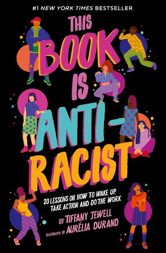 This Book Is Anti-Racist: 20 lessons on how to wake up, take action, and do the work (1) (Empower the Future
