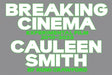 Breaking Cinema: Cauleen Smith Experimental Film 2010–2023 by Romi Crawford