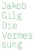 Jakob Gilg: Die Vermessung