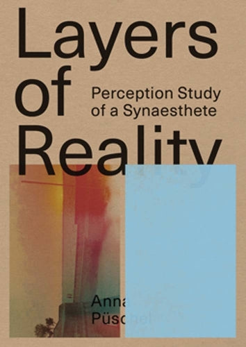 Anna Pueschel - Layers Of Reality, Perception Of A Synesthete