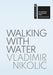 Vladimir Nikolić: Walking with Water