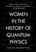Women in the History of Quantum Physics