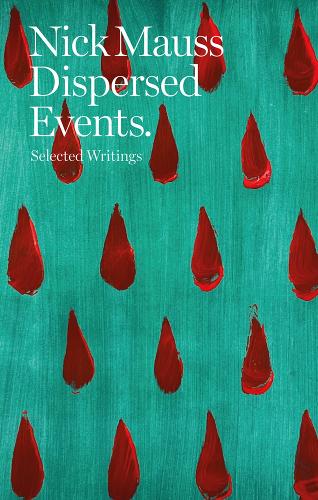 Nick Mauss - Dispersed Events. Selected Writings