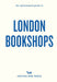 An Opinionated Guide to London Bookshops