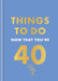 Things to Do Now That You're 40