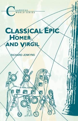 Classical Epic: Homer and Virgil (Classical World Series