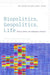 Biopolitics, Geopolitics, Life
