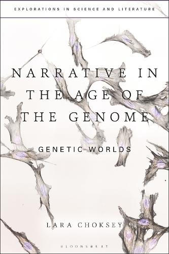 Narrative in the Age of the Genome: Genetic Worlds (Explorations in Science and Literature