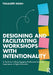 Designing and Facilitating Workshops with Intentionality