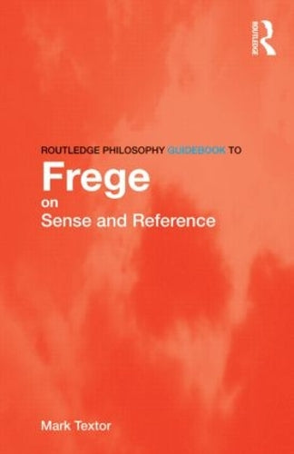 Routledge Philosophy GuideBook to Frege on Sense and Reference (Routledge Philosophy GuideBooks