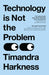 Technology is Not the Problem