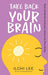 Take Back Your Brain