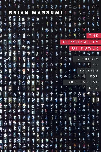 The Personality of Power: A Theory of Fascism for Anti-Fascist Life (Thought in the Act