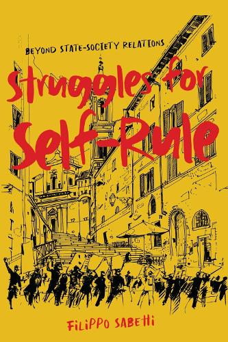 Struggles for Self-Rule: Beyond State–Society Relations (McGill-Queen's Studies in the History of Ideas, 92