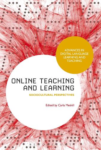 Online Teaching and Learning: Sociocultural Perspectives (Advances in Digital Language Learning and Teaching