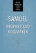 Samuel: Prophet and Kingmaker
