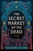 The Secret Market of the Dead