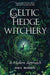 Celtic Hedge Witchery—A Modern Approach