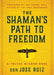 The Shaman's Path to Freedom