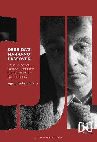 Derrida's Marrano Passover: Exile, Survival, Betrayal, and the Metaphysics of Non-Identity (Comparative Jewish Literatures