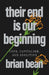 Their End Is Our Beginning