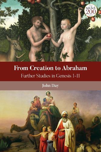 From Creation to Abraham: Further Studies in Genesis 1-11 (The Library of Hebrew Bible/Old Testament Studies
