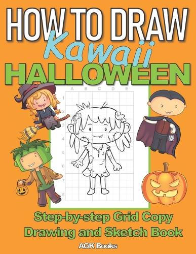 HOW TO DRAW KAWAII HALLOWEEN: A Step-By-Step Grid Copy Drawing and Sketchbook with a Halloween Theme for Kids to Learn to Draw Spooky Stuff. Makes a ... Year olds. (How to Draw Grid Copy Method