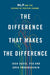 The Difference That Makes the Difference