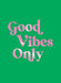 Good Vibes Only