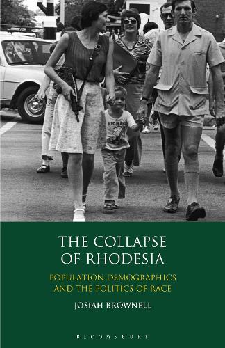 The Collapse of Rhodesia: Population Demographics and the Politics of Race (International Library of African Studies, 28