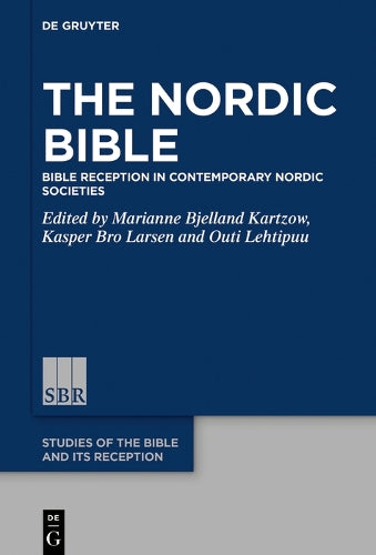 The Nordic Bible: Bible Reception in Contemporary Nordic Societies: 24 (Studies of the Bible and Its Reception (SBR), 24