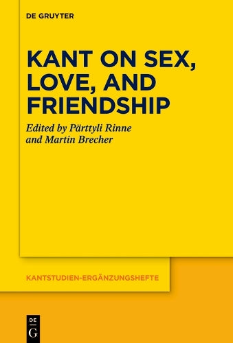 Kant on Sex, Love, and Friendship: 222 (Kantstudien-Erganzungshefte, 222