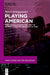 Playing American: Open-World Videogames and the Reproduction of American Culture: 14 (Video Games and the Humanities, 14