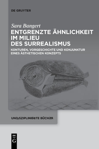 Entgrenzte Ähnlichkeit Im Milieu Des Surrealismus