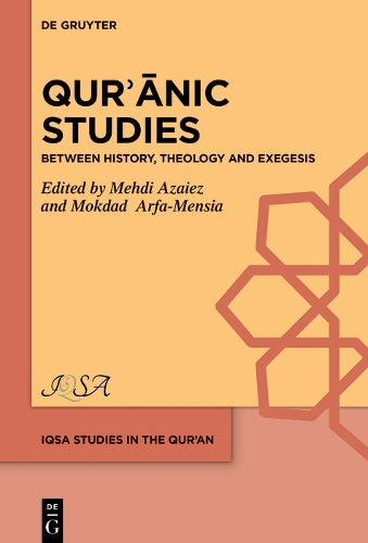 Qurʾānic Studies: Between History, Theology and Exegesis: 4 (IQSA Studies in the Qurʾan, 4