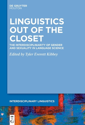 Linguistics Out of the Closet: The Interdisciplinarity of Gender and Sexuality in Language Science: 3 (Interdisciplinary Linguistics , 3