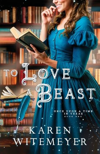 To Love a Beast: (A Christian Western Historical Romance Fairy Tale Retelling of Beauty & the Beast): 1 (Once Upon a Time in Texas