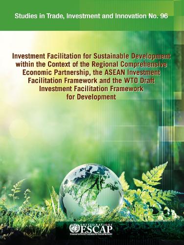 Investment facilitation for sustainable development within the context of the regional comprehensive economic partnership, the ASEAN Investment Facilitation Framework and the WTO draft Investment Faci