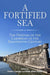 A Fortified Sea: The Defense of the Caribbean in the Eighteenth Century (Maritime Currents: History and Archaeology