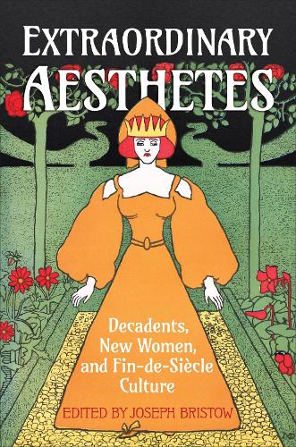 Extraordinary Aesthetes: Decadents, New Women, and Fin-de-Siècle Culture: 32 (UCLA Clark Memorial Library Series