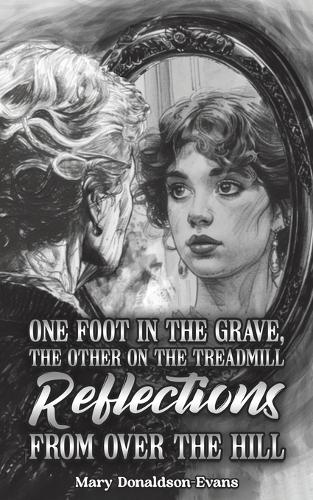 One Foot in the Grave, the Other on the Treadmill: Reflections from Over the Hill
