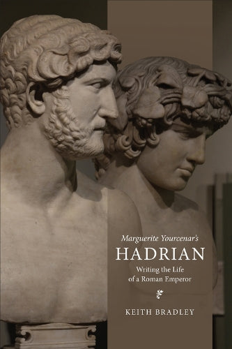 Marguerite Yourcenar's Hadrian: Writing the Life of a Roman Emperor: 62 (Phoenix Supplementary Volumes