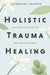 Holistic Trauma Healing