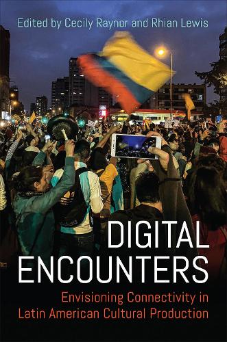 Digital Encounters: Envisioning Connectivity in Latin American Cultural Production (LATINOAMERICANA