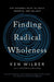 Finding Radical Wholeness