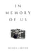In Memory of Us