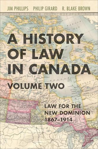 A History of Law in Canada, Volume Two: Law for a New Dominion, 1867-1914: 2 (Osgoode Society for Canadian Legal History